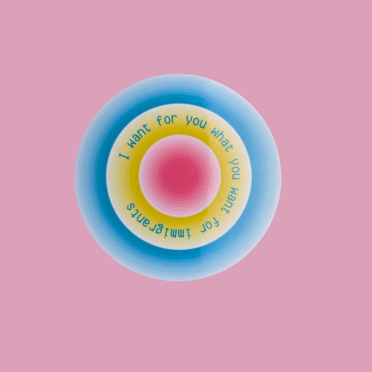 What You Want for Immigrants Sticker